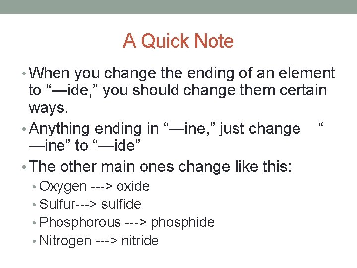 A Quick Note • When you change the ending of an element to “—ide,