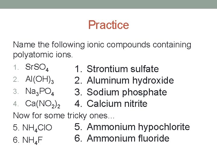 Practice Name the following ionic compounds containing polyatomic ions. 1. Sr. SO 4 1.