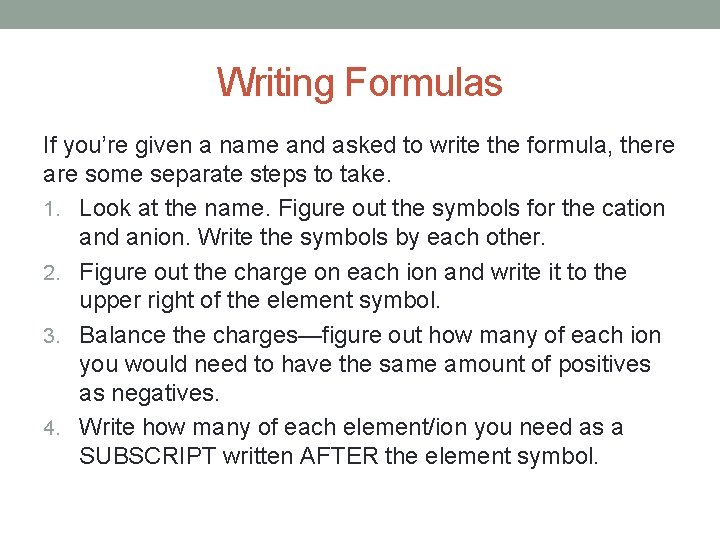 Writing Formulas If you’re given a name and asked to write the formula, there