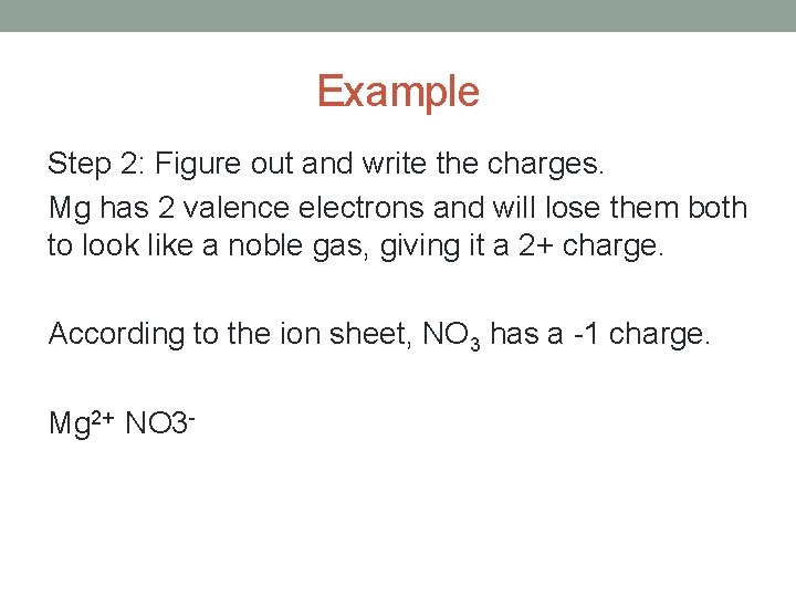 Example Step 2: Figure out and write the charges. Mg has 2 valence electrons