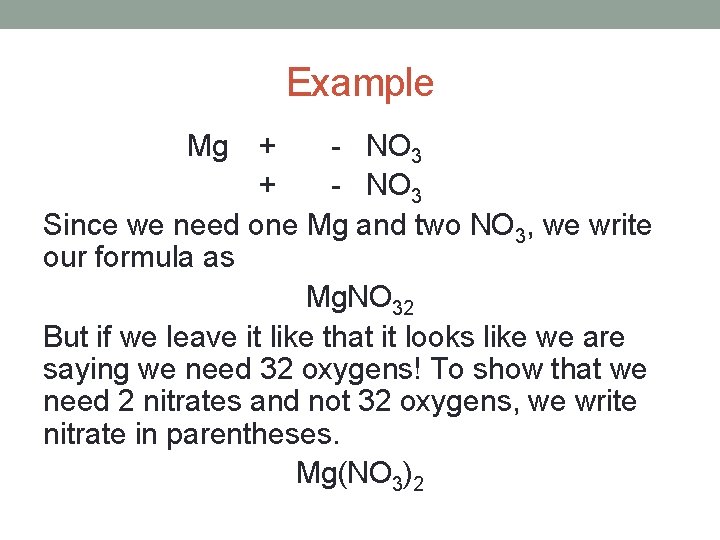 Example Mg + - NO 3 Since we need one Mg and two NO