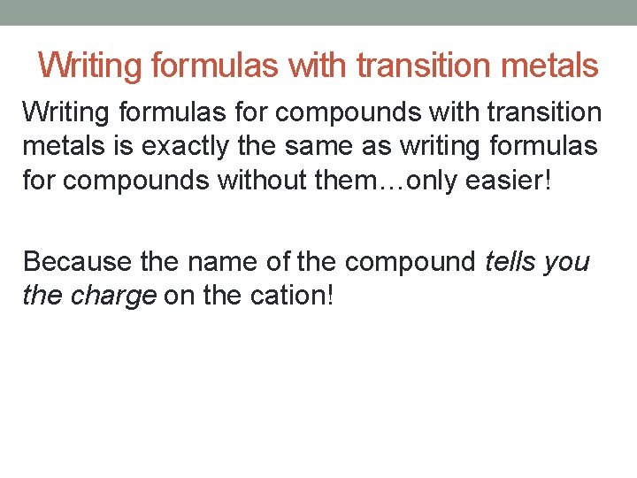 Writing formulas with transition metals Writing formulas for compounds with transition metals is exactly