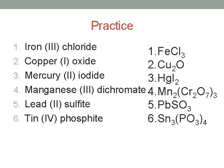 Practice 1. Iron (III) chloride 2. 3. 4. 5. 6. 1. Fe. Cl 3