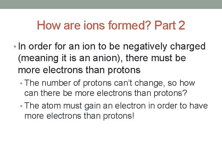 How are ions formed? Part 2 • In order for an ion to be