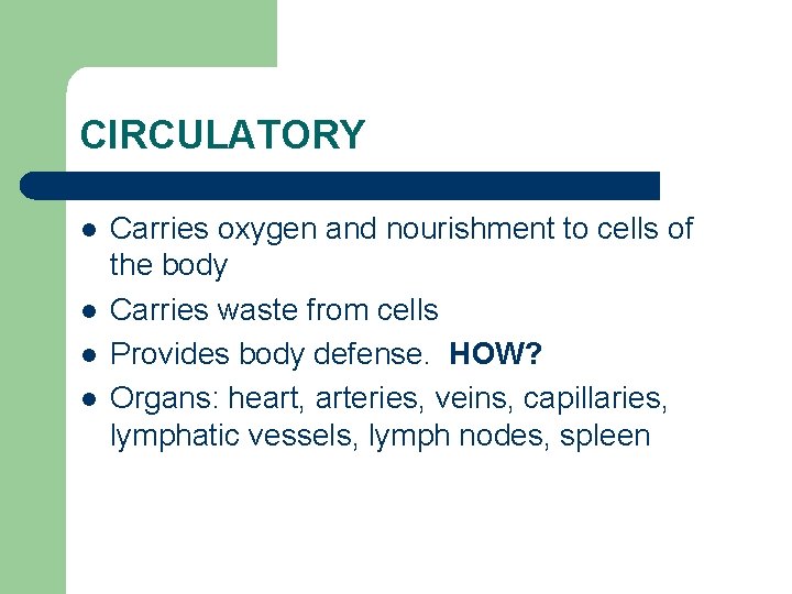 CIRCULATORY l l Carries oxygen and nourishment to cells of the body Carries waste