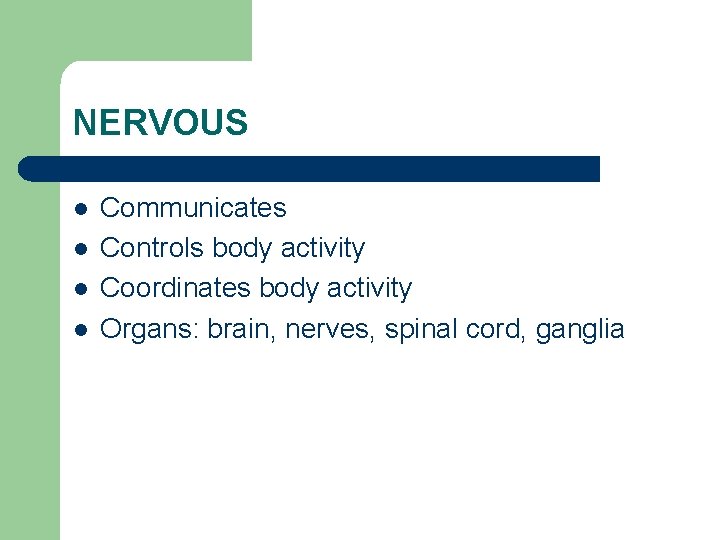 NERVOUS l l Communicates Controls body activity Coordinates body activity Organs: brain, nerves, spinal