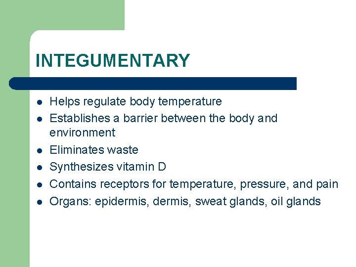 INTEGUMENTARY l l l Helps regulate body temperature Establishes a barrier between the body
