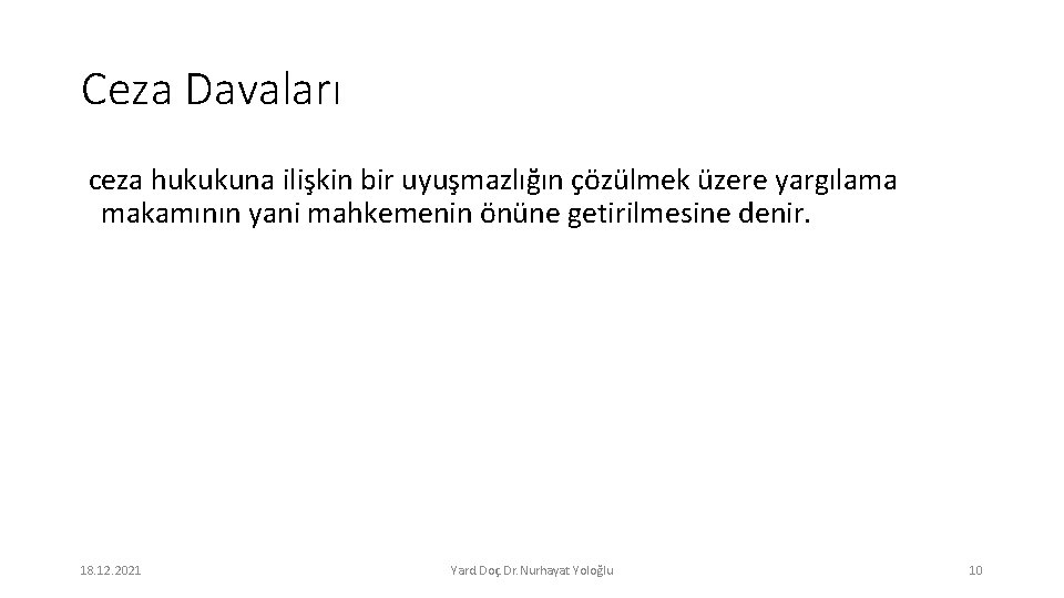 Ceza Davaları ceza hukukuna ilişkin bir uyuşmazlığın çözülmek üzere yargılama makamının yani mahkemenin önüne