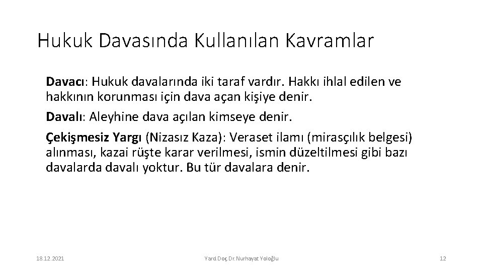 Hukuk Davasında Kullanılan Kavramlar Davacı: Hukuk davalarında iki taraf vardır. Hakkı ihlal edilen ve