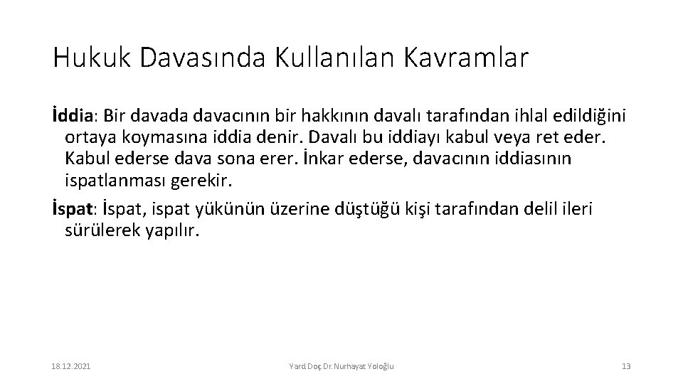 Hukuk Davasında Kullanılan Kavramlar İddia: Bir davada davacının bir hakkının davalı tarafından ihlal edildiğini