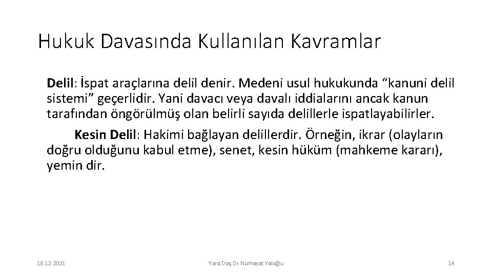 Hukuk Davasında Kullanılan Kavramlar Delil: İspat araçlarına delil denir. Medeni usul hukukunda “kanuni delil