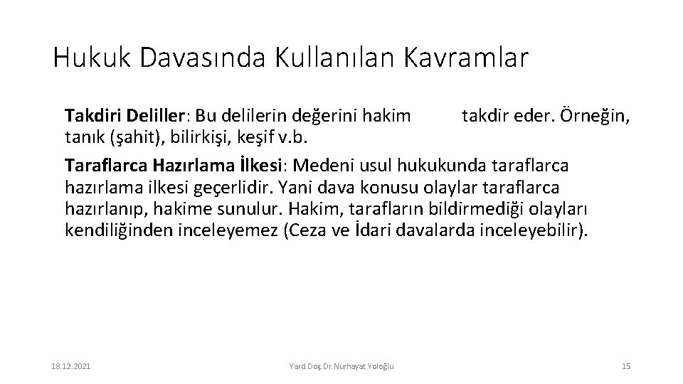 Hukuk Davasında Kullanılan Kavramlar Takdiri Deliller: Bu delilerin değerini hakim takdir eder. Örneğin, tanık