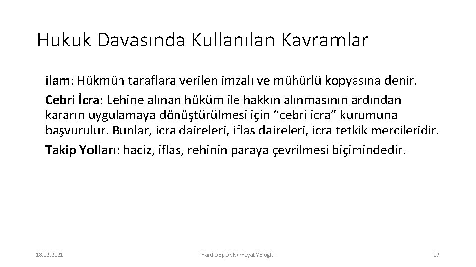 Hukuk Davasında Kullanılan Kavramlar ilam: Hükmün taraflara verilen imzalı ve mühürlü kopyasına denir. Cebri