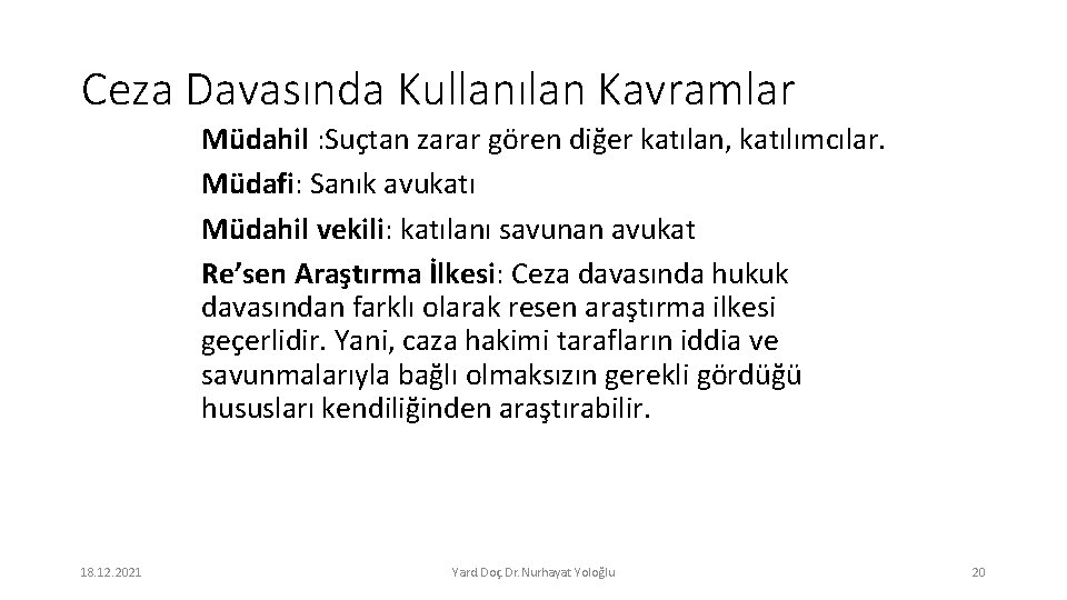 Ceza Davasında Kullanılan Kavramlar Müdahil : Suçtan zarar gören diğer katılan, katılımcılar. Müdafi: Sanık