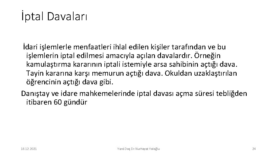 İptal Davaları İdari işlemlerle menfaatleri ihlal edilen kişiler tarafından ve bu işlemlerin iptal edilmesi