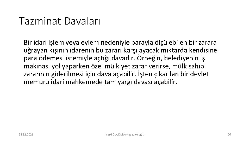 Tazminat Davaları Bir idari işlem veya eylem nedeniyle parayla ölçülebilen bir zarara uğrayan kişinin