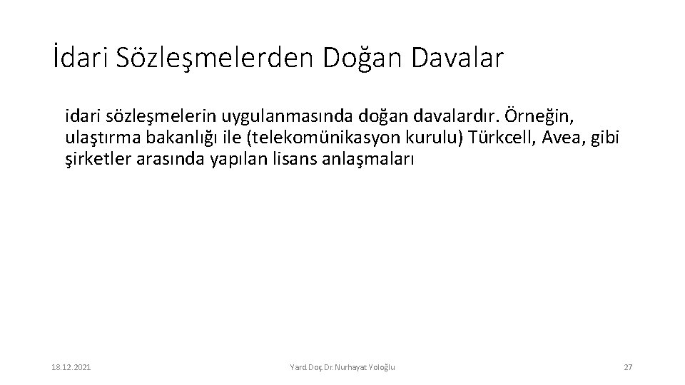 İdari Sözleşmelerden Doğan Davalar idari sözleşmelerin uygulanmasında doğan davalardır. Örneğin, ulaştırma bakanlığı ile (telekomünikasyon