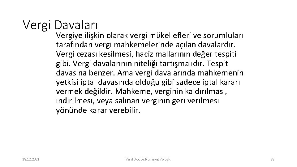 Vergi Davaları Vergiye ilişkin olarak vergi mükellefleri ve sorumluları tarafından vergi mahkemelerinde açılan davalardır.