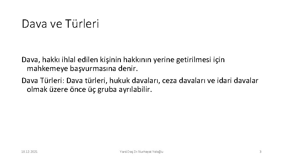 Dava ve Türleri Dava, hakkı ihlal edilen kişinin hakkının yerine getirilmesi için mahkemeye başvurmasına