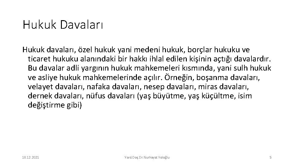 Hukuk Davaları Hukuk davaları, özel hukuk yani medeni hukuk, borçlar hukuku ve ticaret hukuku