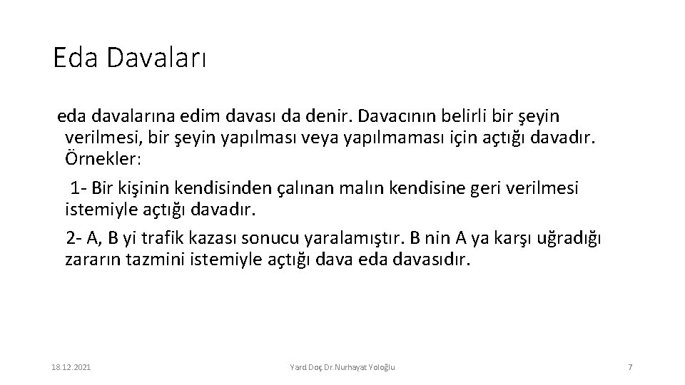 Eda Davaları eda davalarına edim davası da denir. Davacının belirli bir şeyin verilmesi, bir