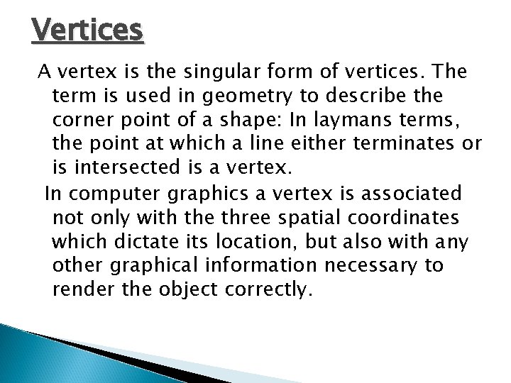 Vertices A vertex is the singular form of vertices. The term is used in