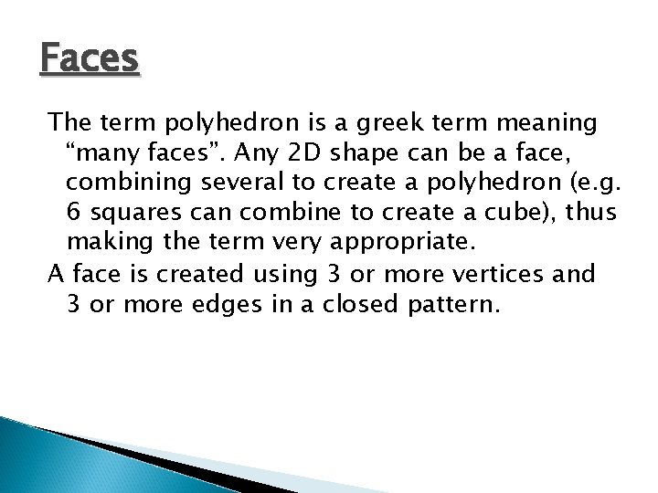 Faces The term polyhedron is a greek term meaning “many faces”. Any 2 D