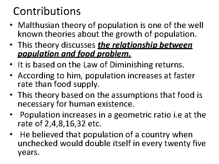 Contributions • Malthusian theory of population is one of the well known theories about