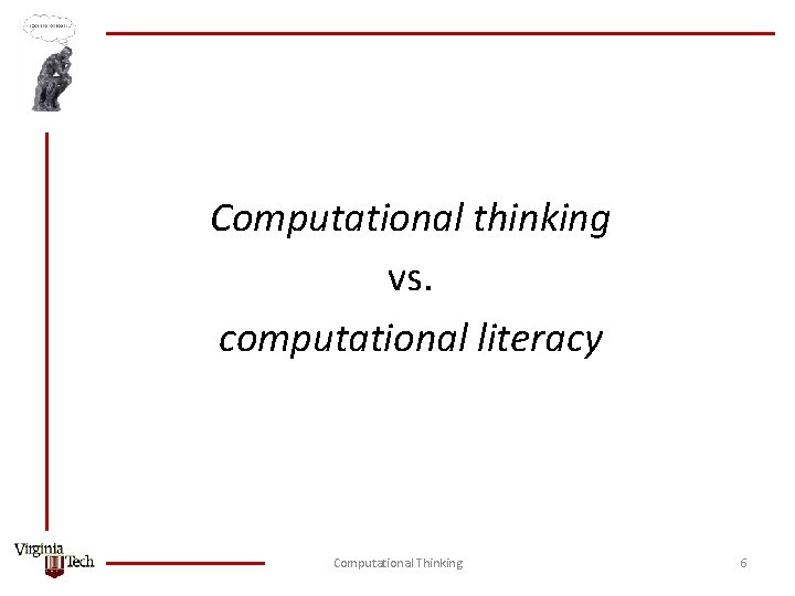 Computational thinking vs. computational literacy Computational Thinking 6 