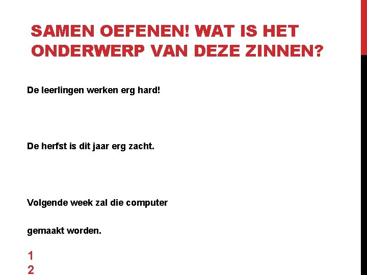 SAMEN OEFENEN! WAT IS HET ONDERWERP VAN DEZE ZINNEN? De leerlingen werken erg hard!