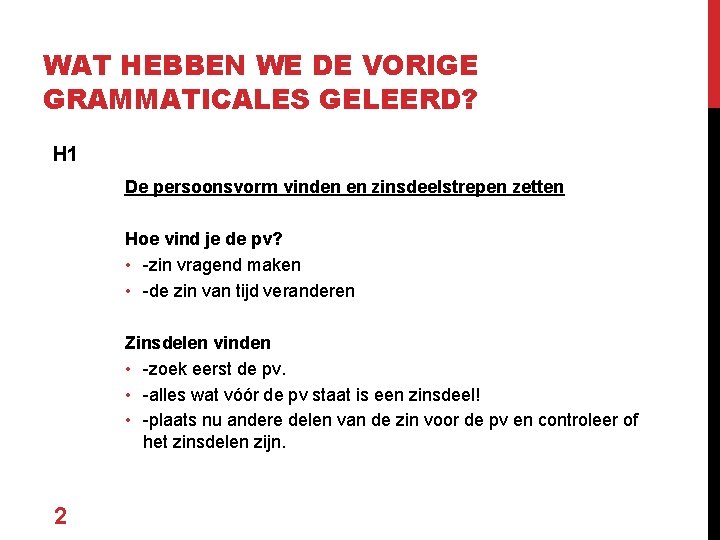 WAT HEBBEN WE DE VORIGE GRAMMATICALES GELEERD? H 1 De persoonsvorm vinden en zinsdeelstrepen