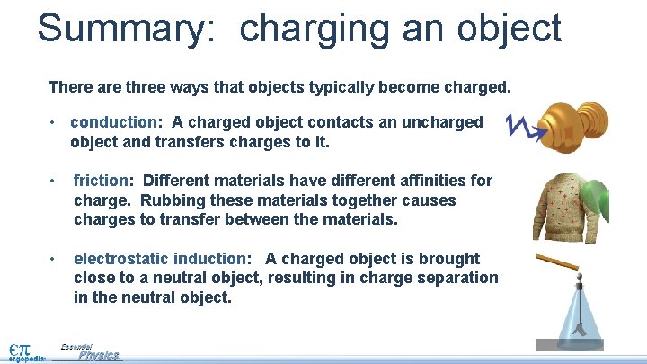 Summary: charging an object There are three ways that objects typically become charged. •