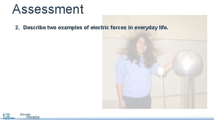 Assessment 2. Describe two examples of electric forces in everyday life. 