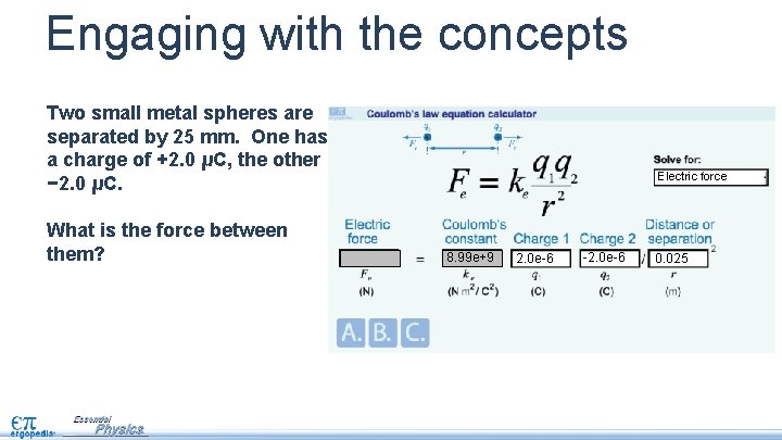 Engaging with the concepts Two small metal spheres are separated by 25 mm. One