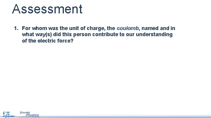 Assessment 1. For whom was the unit of charge, the coulomb, named and in