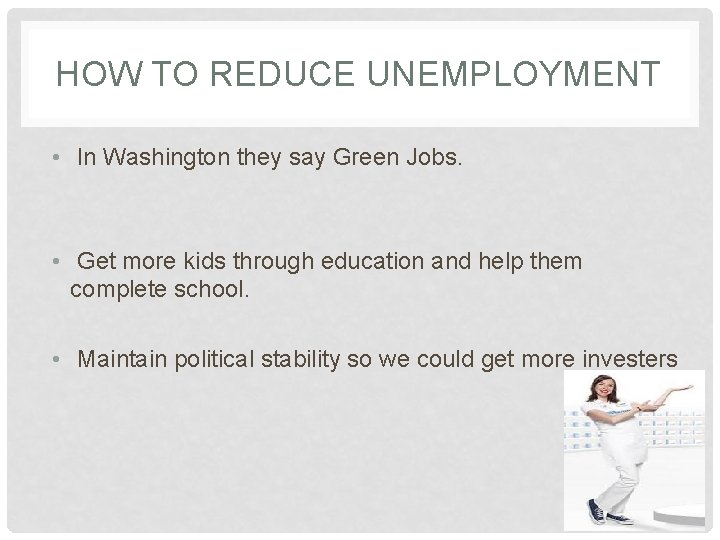 HOW TO REDUCE UNEMPLOYMENT • In Washington they say Green Jobs. • Get more