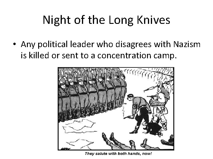 Night of the Long Knives • Any political leader who disagrees with Nazism is