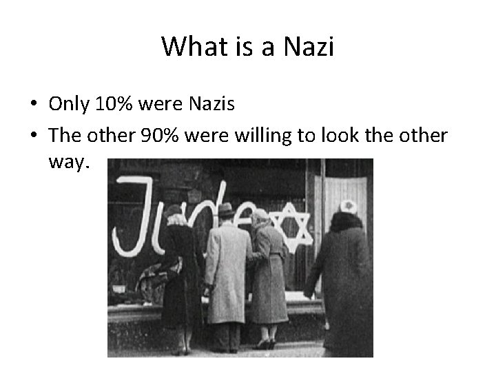 What is a Nazi • Only 10% were Nazis • The other 90% were