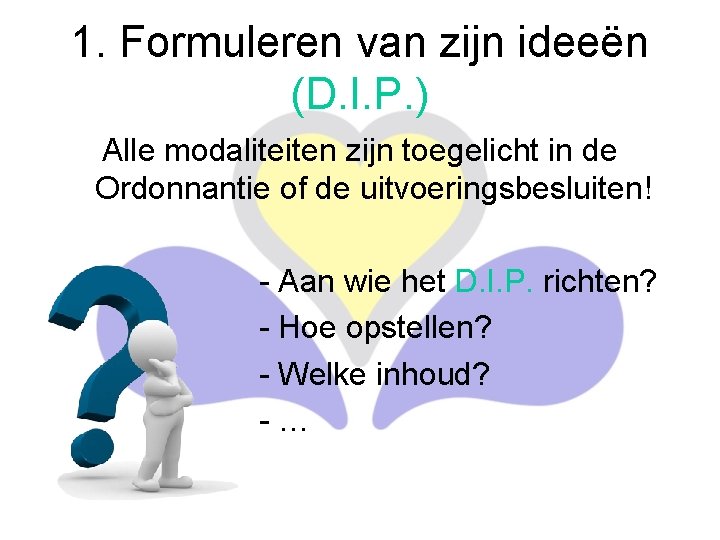 1. Formuleren van zijn ideeën (D. I. P. ) Alle modaliteiten zijn toegelicht in