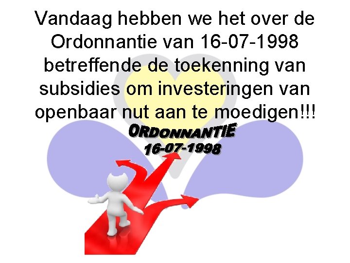 Vandaag hebben we het over de Ordonnantie van 16 -07 -1998 betreffende de toekenning