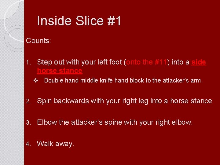 Inside Slice #1 Counts: 1. Step out with your left foot (onto the #11)