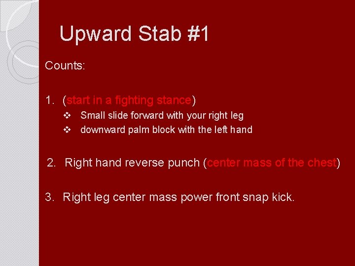 Upward Stab #1 Counts: 1. (start in a fighting stance) v Small slide forward