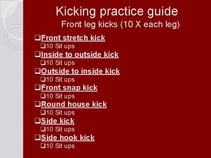 Kicking practice guide Front leg kicks (10 X each leg) q. Front stretch kick