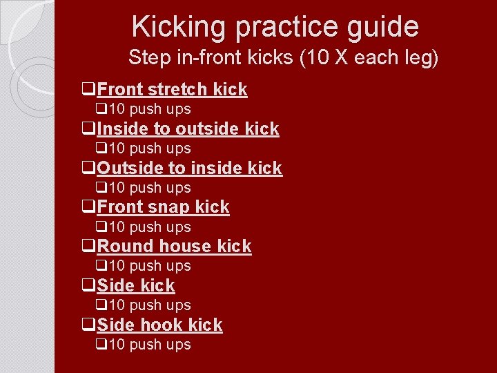 Kicking practice guide Step in-front kicks (10 X each leg) q. Front stretch kick