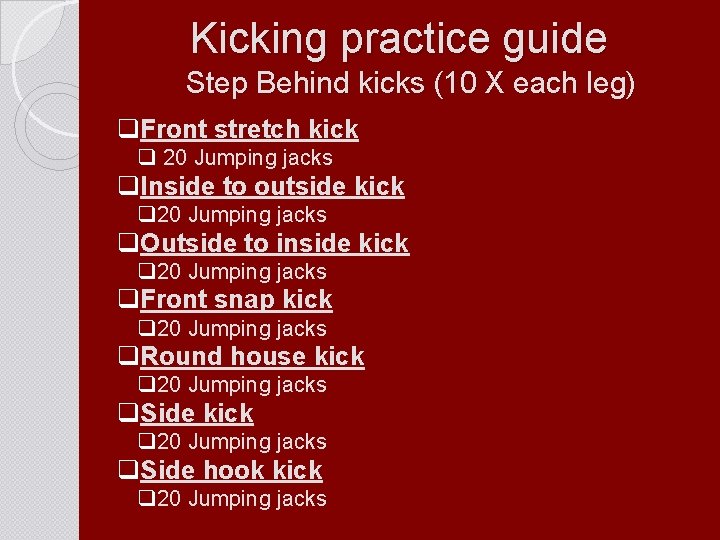 Kicking practice guide Step Behind kicks (10 X each leg) q. Front stretch kick