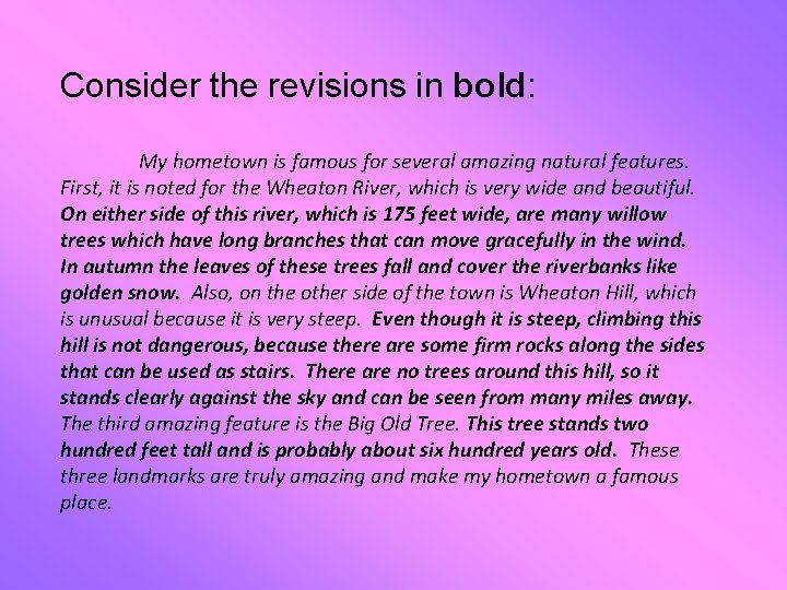 Consider the revisions in bold: My hometown is famous for several amazing natural features.