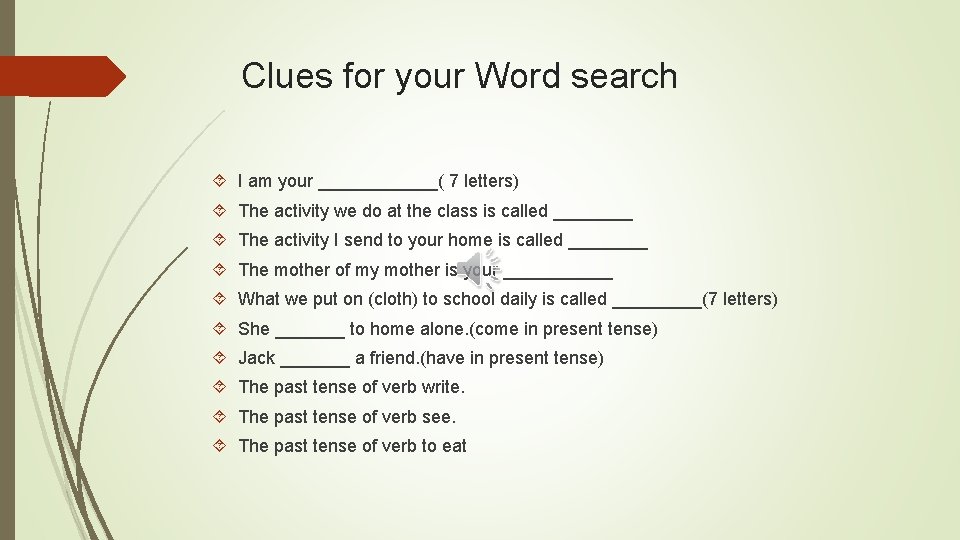 Clues for your Word search I am your ______( 7 letters) The activity we