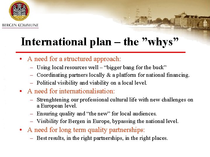 International plan – the ”whys” • A need for a structured approach: – Using