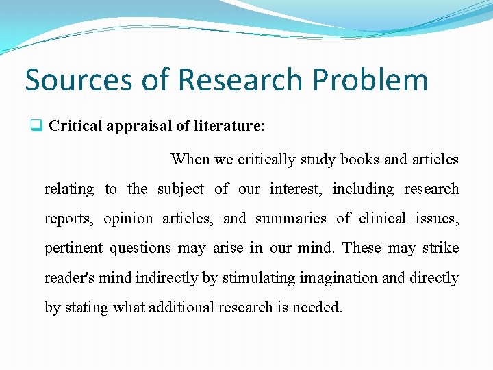 Sources of Research Problem q Critical appraisal of literature: When we critically study books