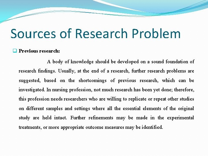 Sources of Research Problem q Previous research: A body of knowledge should be developed